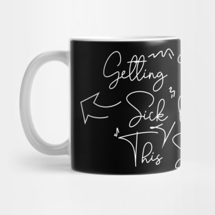 Sarcasm \ Getting Real Sick Of This Shit Mug